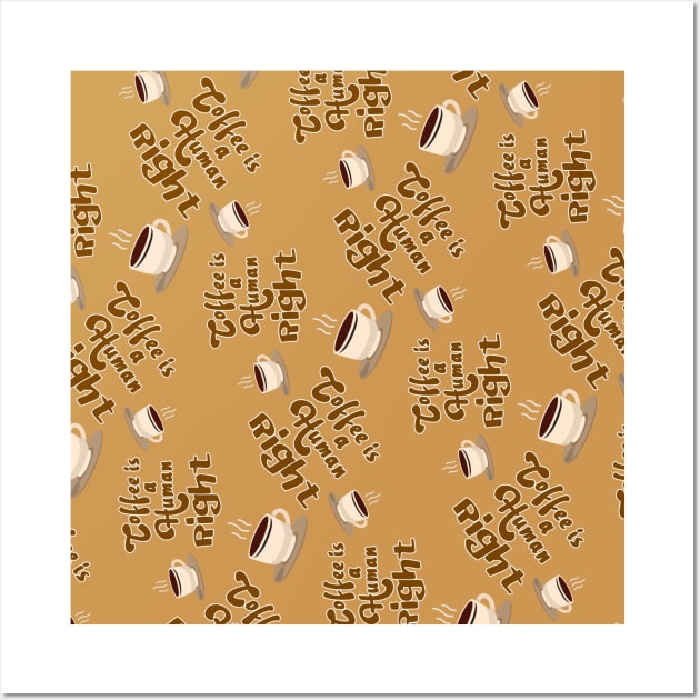 Coffee is a human right seamless pattern Wall Art by alcoshirts